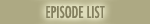 EPISODE LIST